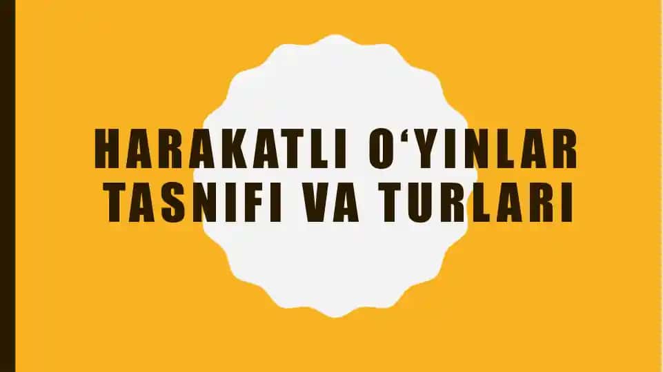 Harakatli o‘yinlar tasnifi va turlari