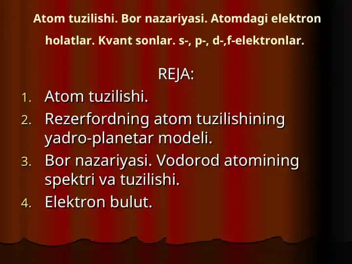 Atom tuzilishi. Bor nazariyasi. Atomdagi elektron holatlar. Kvant sonlar. s-, p-, d-,f-elektronlar