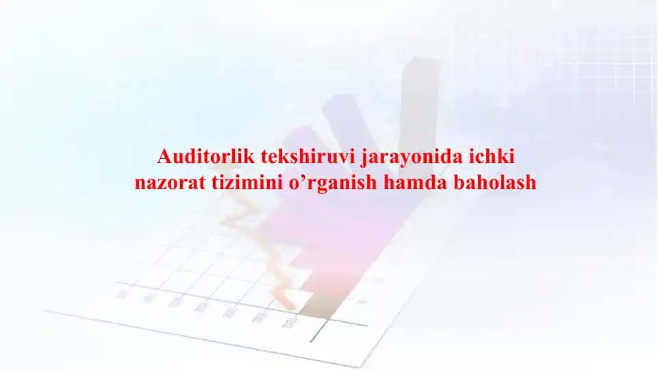 Auditorlik tekshiruvi jarayonida ichki nazorat tizimini o’rganish hamda baholash