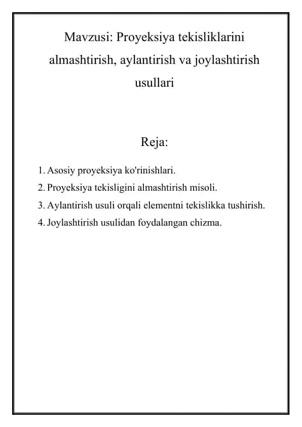 Proyeksiya tekisliklarini almashtirish, aylantirish va joylashtirish usullari