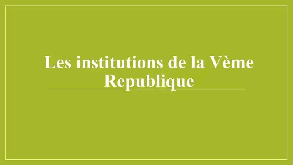 Les institutions de la Vème Republique
