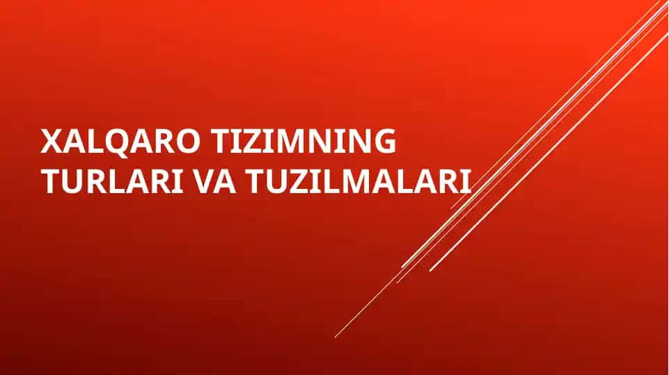 Xalqaro tizimning turlari va tuzilmalari