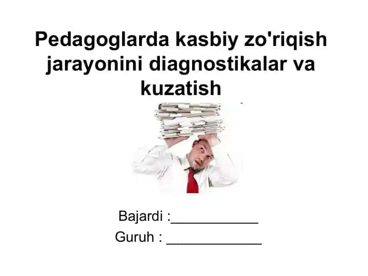 Pedagoglarda kasbiy zo'riqish jarayonini diagnostikalar va kuzatish
