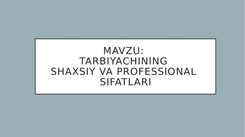 Tarbiyachining shaxsiy va professional xususiyatlari