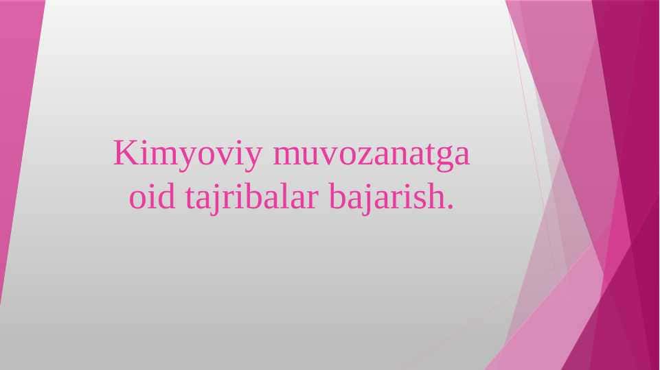 Kimyoviy muvоzаnаtgа оid tаjribаlаr bаjаrish.