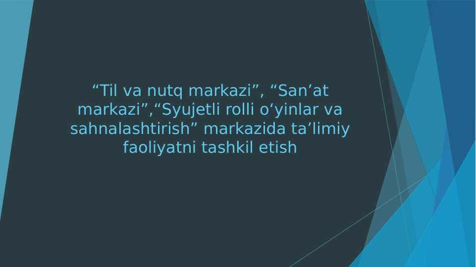 “Til va nutq markazi”, “San’at markazi”,“Syujetli rolli o‘yinlar va sahnalashtirish” markazida ta’limiy faoliyatni tashkil etish