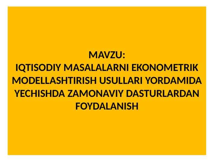 IQTISODIY MASALALARNI EKONOMETRIK MODELLASHTIRISH USULLARI YORDAMIDA YECHISHDA ZAMONAVIY DASTURLARDAN FOYDALANISH