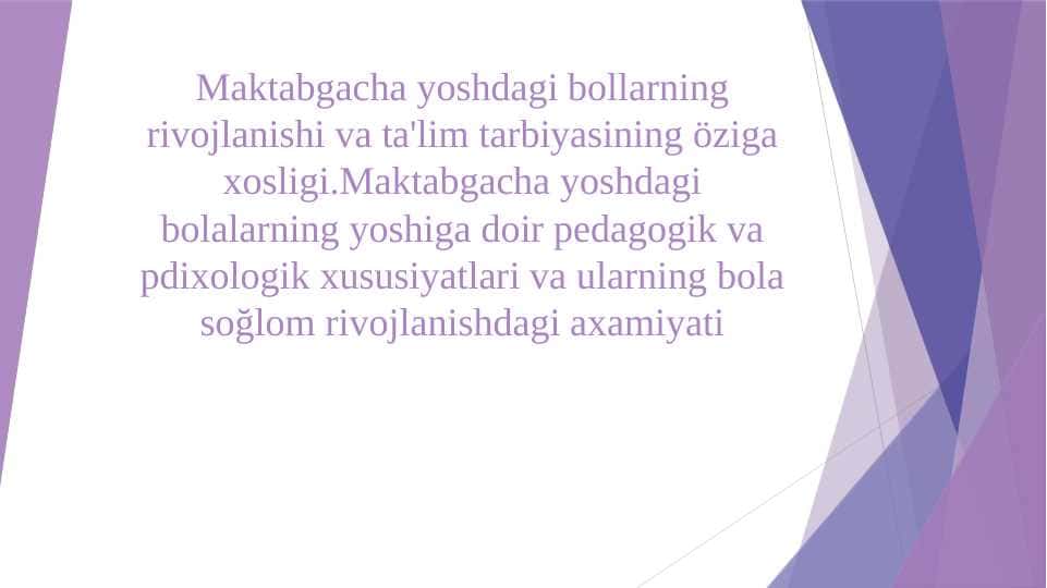 Maktabgacha yoshdagi bollarning rivojlanishi va ta'lim tarbiyasining öziga xosligi.Maktabgacha yoshdagi bolalarning yoshiga doir pedagogik va pdixologik xususiyatlari va ularning bola soğlom rivojlanishdagi axamiyati