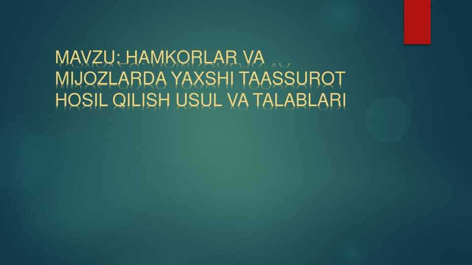 HAMKORLAR VA MIJOZLARDA YAXSHI TAASSUROT HOSIL QILISH USUL VA TALABLAR
