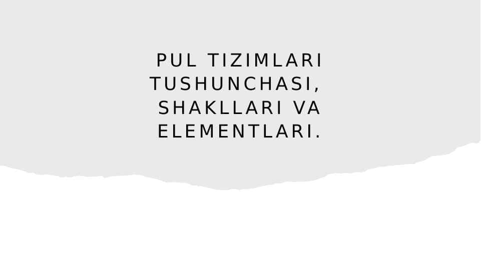 PUL TIZIMLARI TUSHUNCHASI, SHAKLLARI VA ELEMENTLARI.