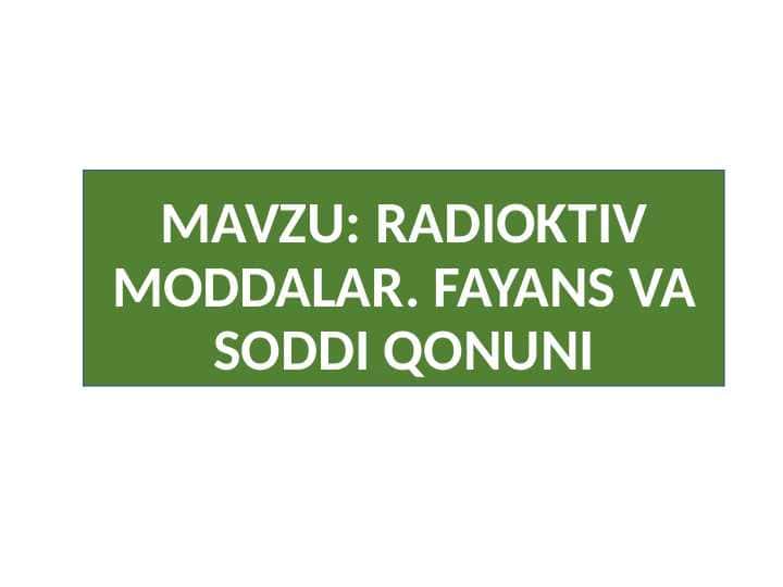 RADIOKTIV MODDALAR. FAYANS VA SODDI QONUNI