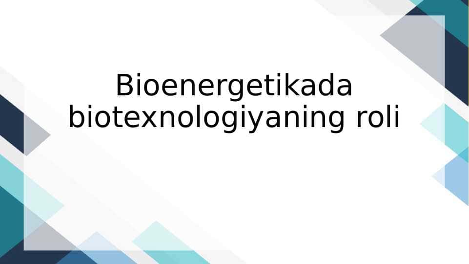Bioenergetikada biotexnologiyaning roli