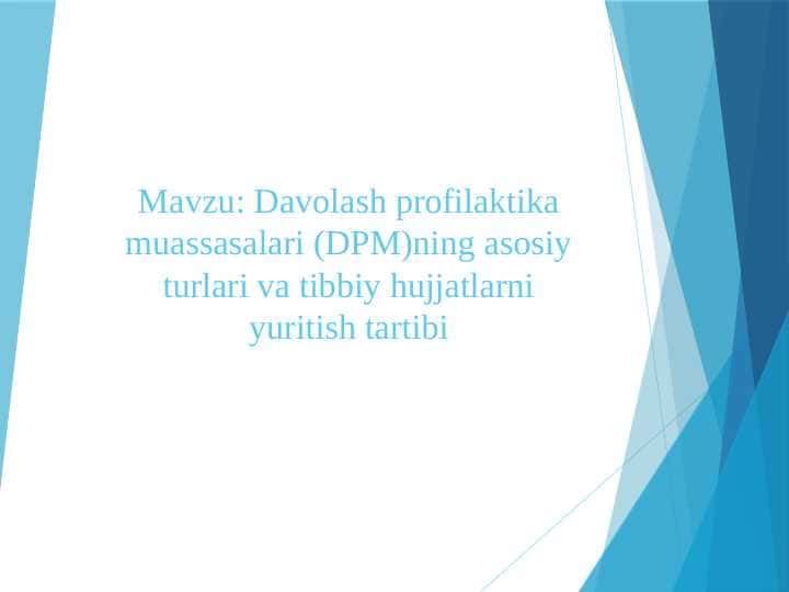 Davolash profilaktika muassasalari (DPM)ning asosiy turlari va tibbiy hujjatlarni yuritish tartibi