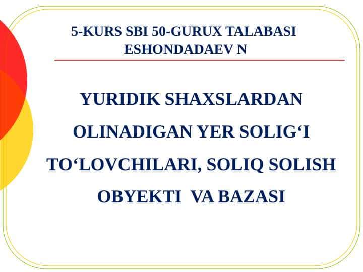 Yuridik shaxslardan olinadigan yer solig‘i tо‘lovchilari, soliq solish obyekti va bazasi
