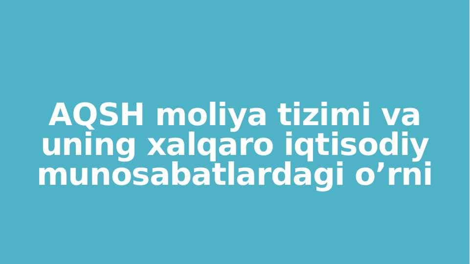 AQSH moliya tizimi va uning xalqaro iqtisodiy munosabatlardagi o’rni