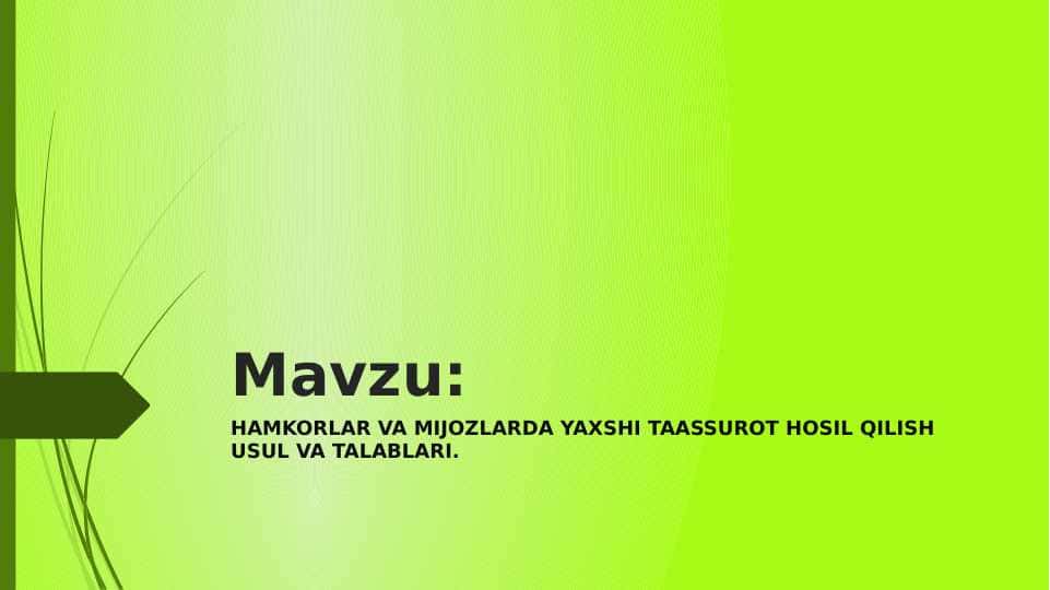 HAMKORLAR VA MIJOZLARDA YAXSHI TAASSUROT HOSIL QILISH USUL VA TALABLARI.