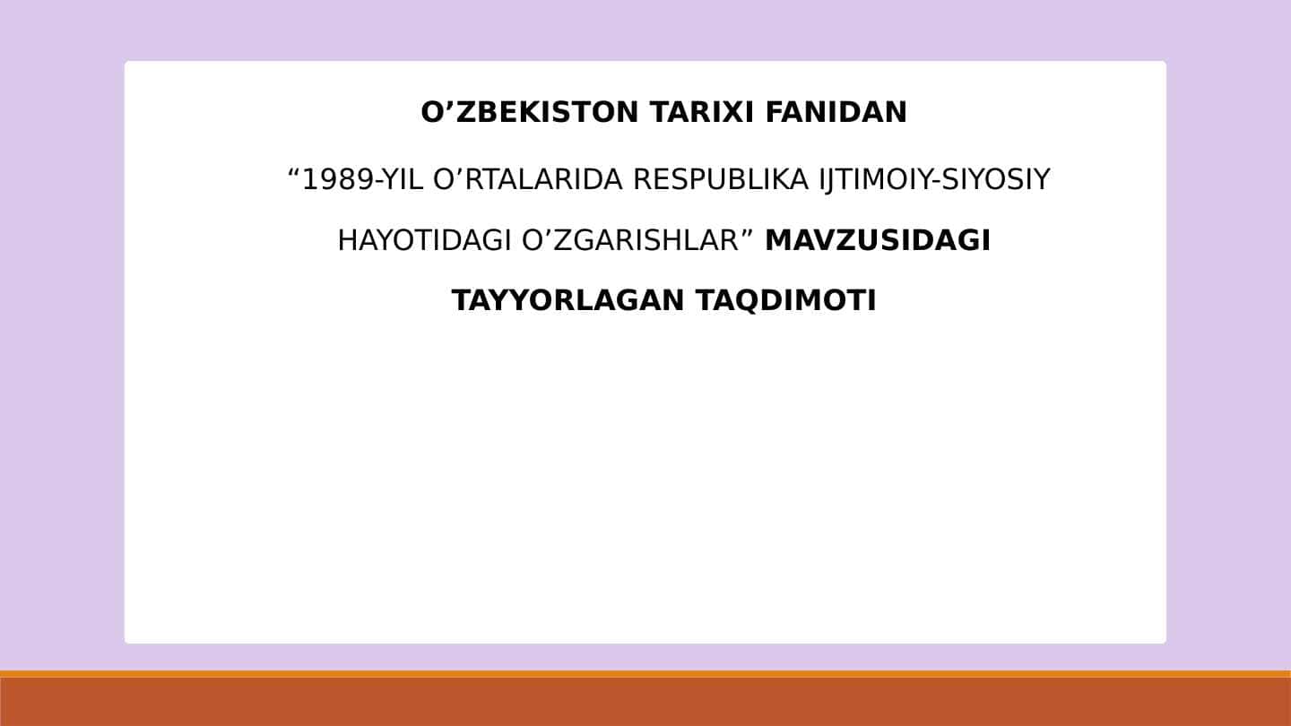 1989-YIL O’RTALARIDA RESPUBLIKA IJTIMOIY-SIYOSIY HAYOTIDAGI O’ZGARISHLAR