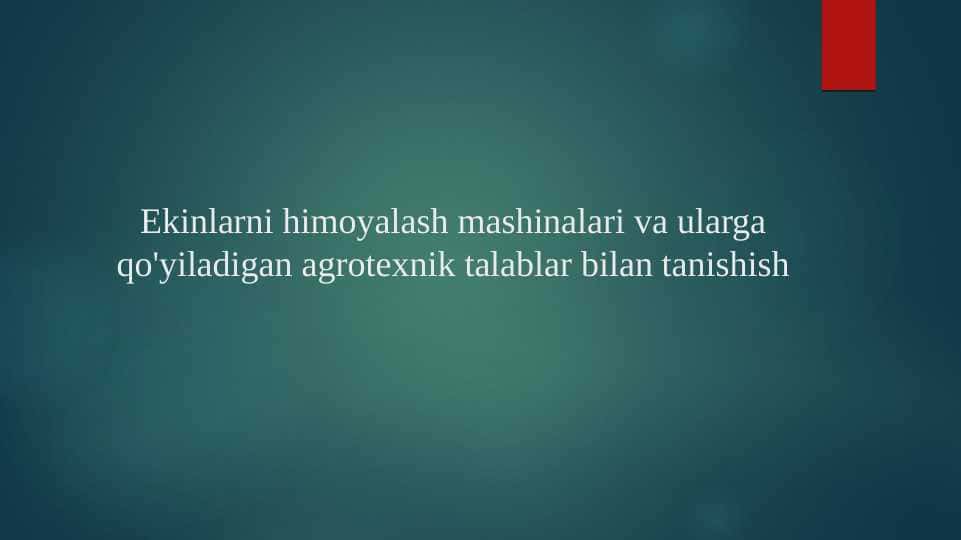 Ekinlarni himoyalash mashinalari va ularga qo'yiladigan agrotexnik talablar bilan tanishish