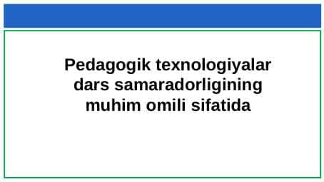 Pedagogik texnologiyalar dars samaradorligining muhim omili sifatida