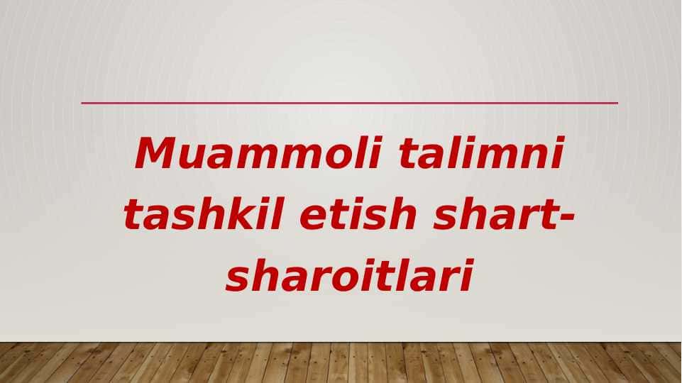Muammoli ta'limni tashkil etish shart- sharoitlari