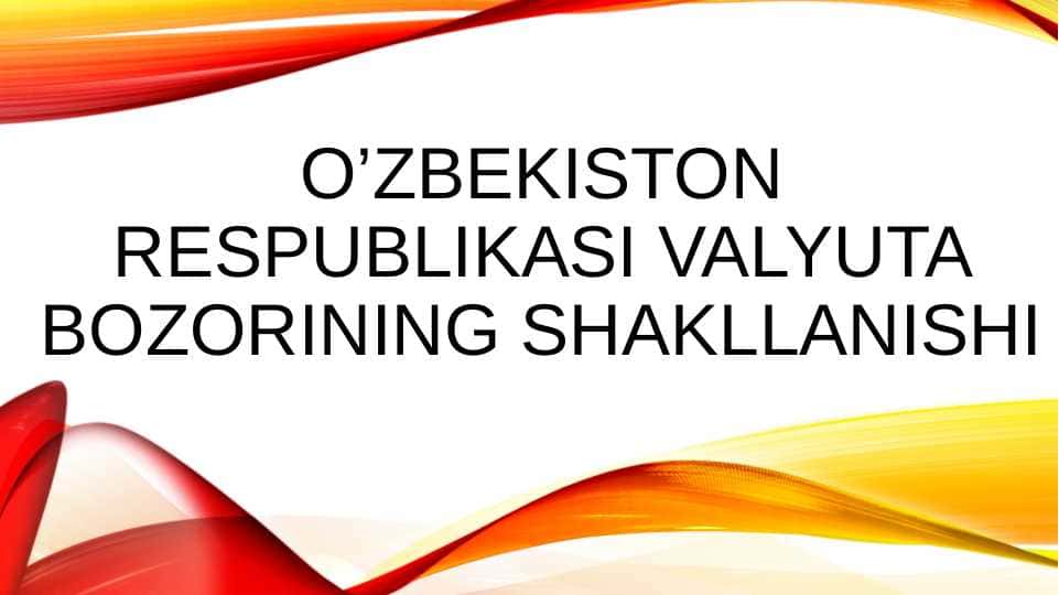 O’ZBEKISTON RESPUBLIKASI VALYUTA BOZORINING SHAKLLANISHI