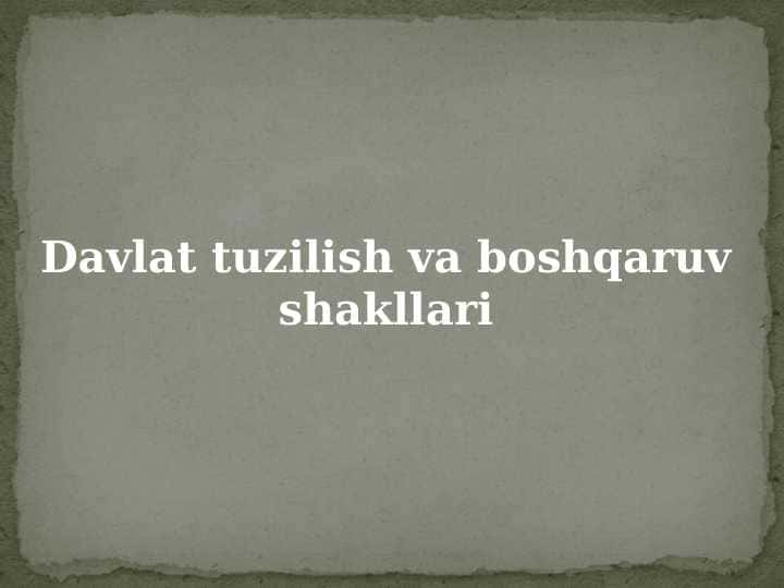 Davlat tuzilish va boshqaruv shakllari