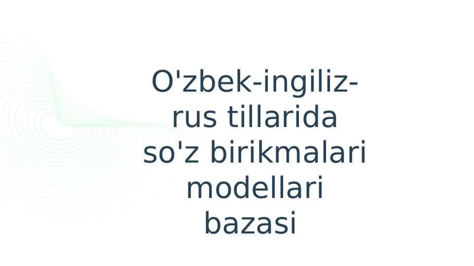 O'zbek-ingiliz-rus tillarida so'z birikmalari modellari bazasi
