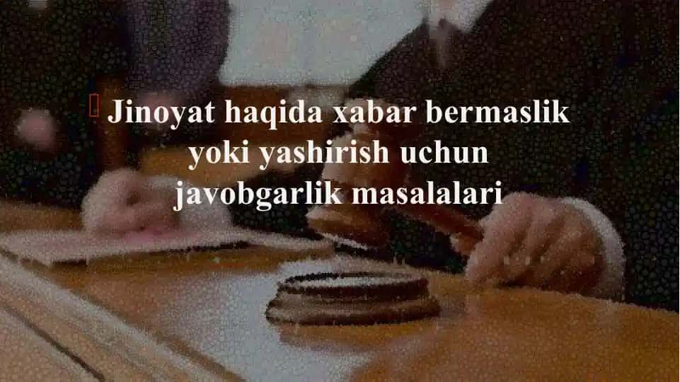 Jinoyat haqida xabar berish uchun javobgarlik masalalari