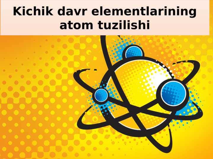Kichik davr elementlarining atom tuzilishi