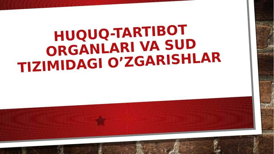 Huquq-tartibot organlari va sud tizimidagi o’zgarishlar
