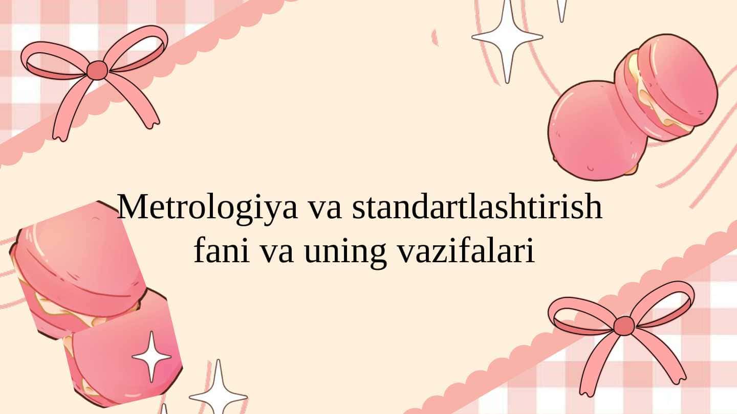 Metrologiya va standartlashtirish fani va uning vazifalari