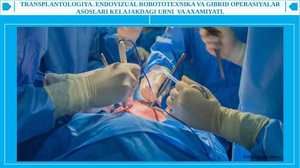 Transplantologiya. Endovizual robototexnika va gibrid operasiyalar asoslari kelajakdagi urni va axamiyati.