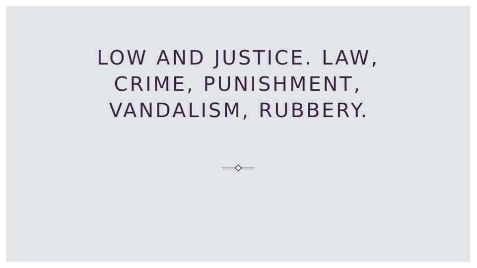 Low and justice. law, crime, punishment, vandalism, rubbery.