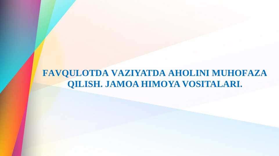FАVQULОTDА VАZIYATDА АHОLINI MUHОFАZА QILISH. JAMOA HIMOYA VOSITALARI.
