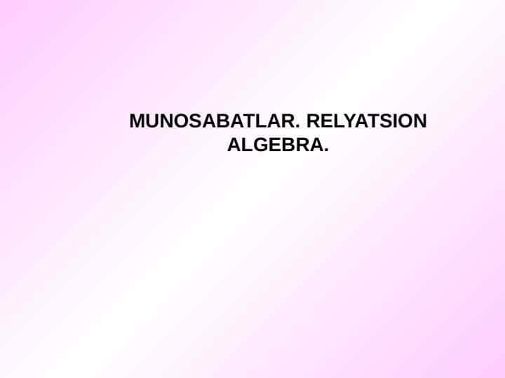 MUNOSABATLAR. RELYATSION ALGEBRA.
