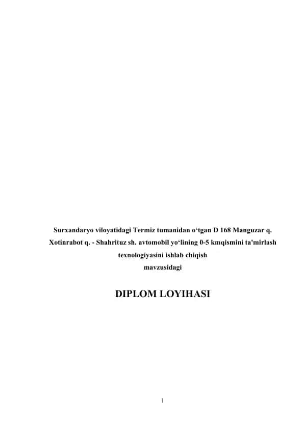 Surxаndаrуо vilоуаtidаgi Termiz tumanidan o‘tgan D 168 Manguzar q. Xotinrabot q. - Shahrituz sh. avtomobil yo‘lining 0-5 kmqismini tа'mirlаsh texnоlоgiуаsini ishlаb chiqish