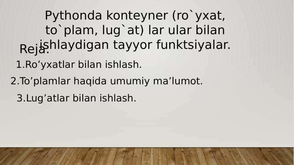 Pythonda konteyner (ro`yxat, to`plam, lug`at) lar ular bilan ishlaydigan tayyor funktsiyalar