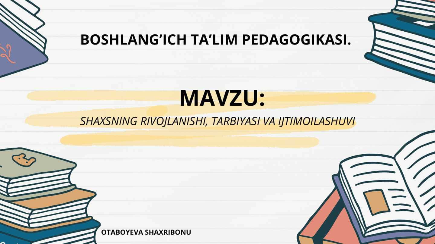 SHAXSNING RIVOJLANISHI, TARBIYASI VA IJTIMOILASHUVI