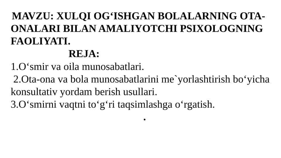 XULQI OG‘ISHGAN BOLALARNING OTA-ONALARI BILAN AMALIYOTCHI PSIXOLOGNING FAOLIYATI