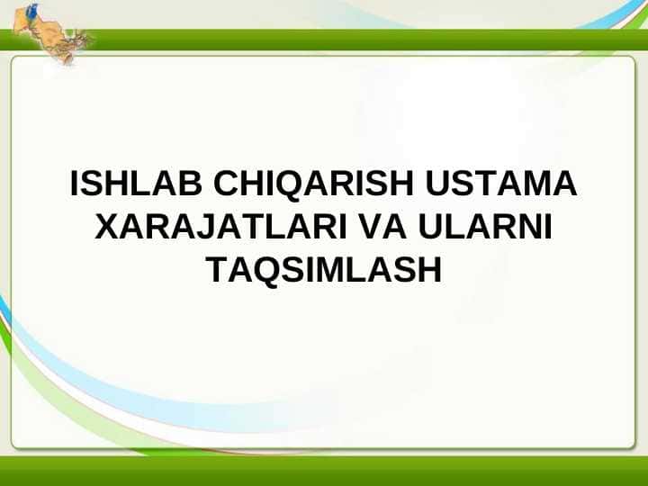 ISHLAB CHIQARISH USTAMA XARAJATLARI VA ULARNI TAQSIMLASH