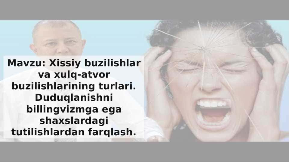 Xissiy buzilishlar va xulq-atvor buzilishlarining turlari. Duduqlanishni billingvizmga ega shaxslardagi tutilishlardan farqlash.