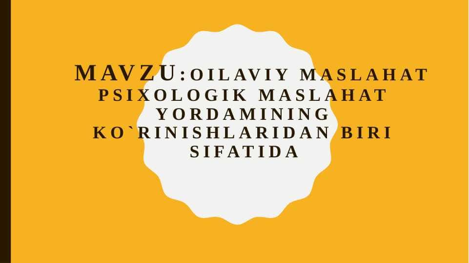 Oilaviy maslahat psixologik maslahat yordamining ko`rinishlaridan biri sifatida