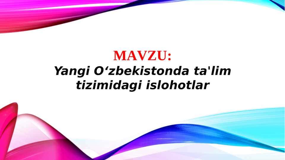 Yangi O‘zbekistonda ta'lim tizimidagi islohotlar