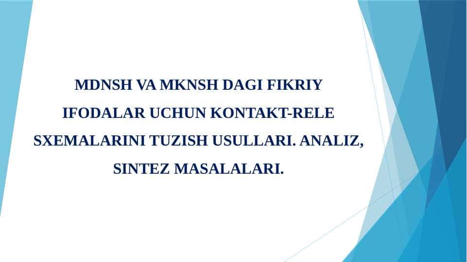 MDNSH VA MKNSH dagi fikriy ifodalar uchun kontakt-rele sxemalarini tuzish usullari. Analiz, sintez masalalari.