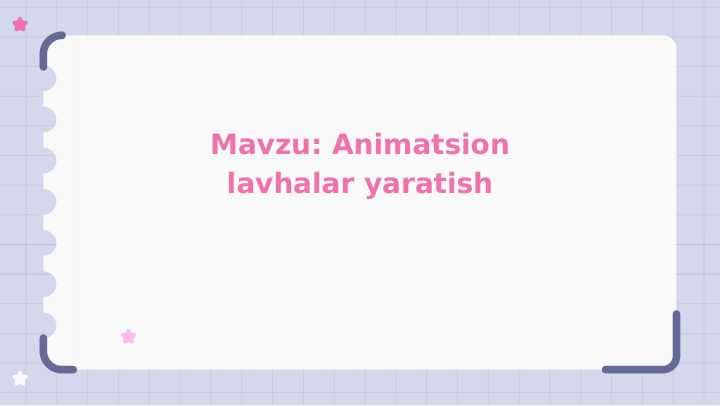 Animatsion lavhalar yaratish