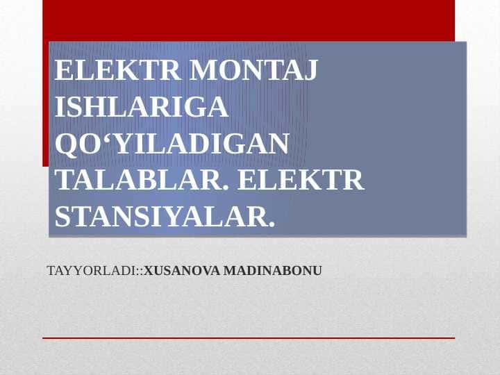 ELEKTR MONTAJ ISHLARIGA QO‘YILADIGAN TALABLAR. ELEKTR STANSIYALAR.