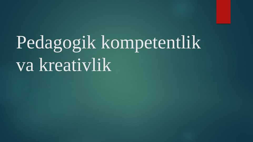Pedagogik kompetentlik va kreativlik