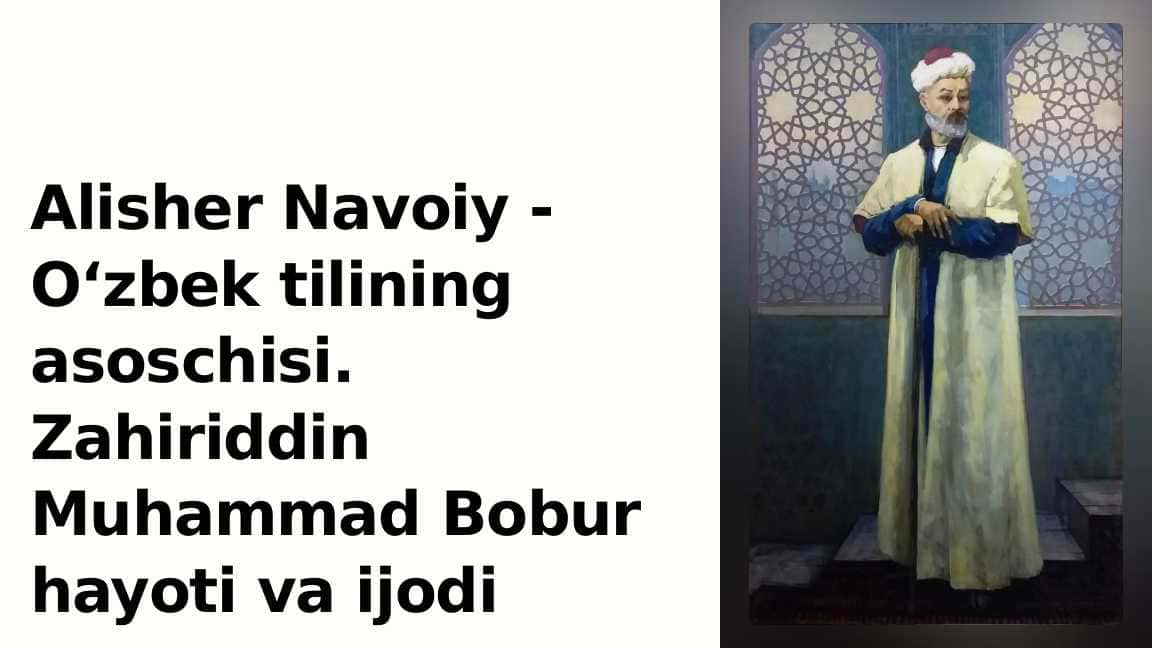 Alisher Navoiy - O‘zbek tilining asoschisi.Zahiriddin Muhammad Bobur hayoti va ijodi_4