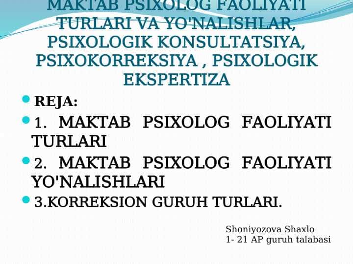 MAKTAB PSIXOLOG FAOLIYATI TURLARI VA YO'NALISHLAR, PSIXOLOGIK KONSULTATSIYA, PSIXOKORREKSIYA , PSIXOLOGIK EKSPERTIZA
