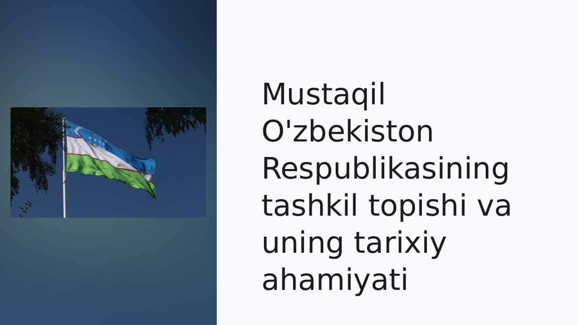Mustaqil O'zbekiston Respublikasining tashkil topishi va uning tarixiy ahamiyati